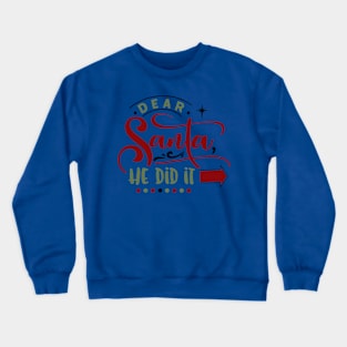 Dear Santa he did it Crewneck Sweatshirt